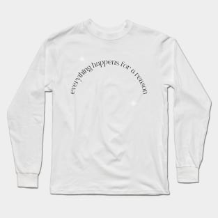 Everything Happens for a Reason Long Sleeve T-Shirt